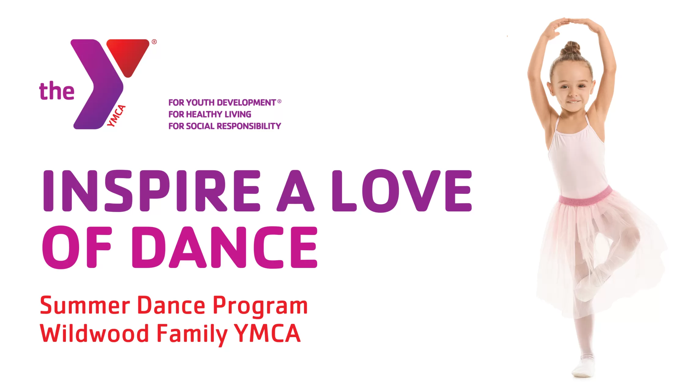 young ballerina with text that says, "inspire a love of dance, summer dance program, wildwood family ymca"